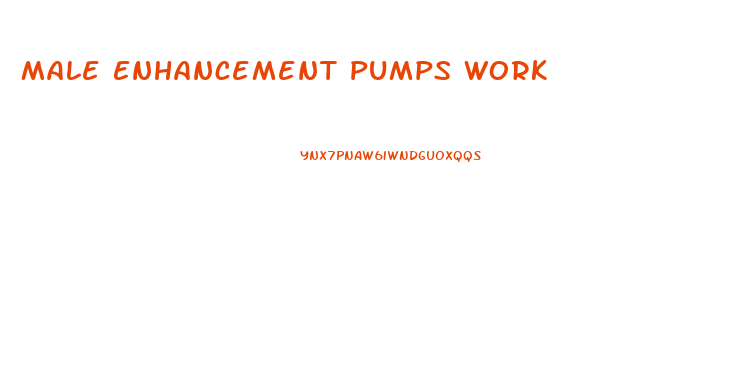 Male Enhancement Pumps Work
