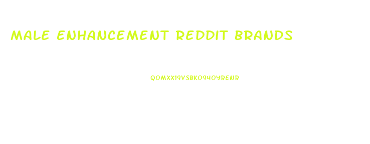 Male Enhancement Reddit Brands