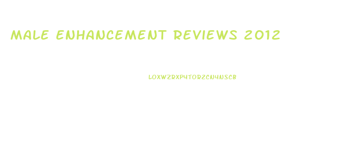 Male Enhancement Reviews 2012