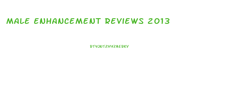 Male Enhancement Reviews 2013