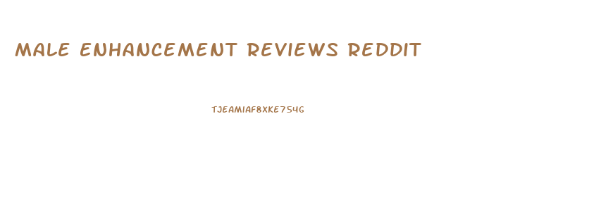 Male Enhancement Reviews Reddit