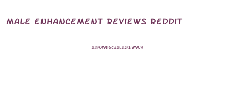 Male Enhancement Reviews Reddit