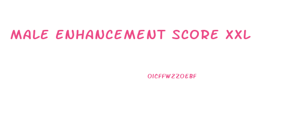 Male Enhancement Score Xxl
