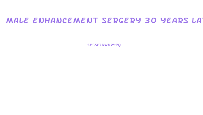 Male Enhancement Sergery 30 Years Later