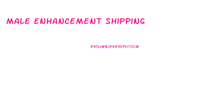 Male Enhancement Shipping