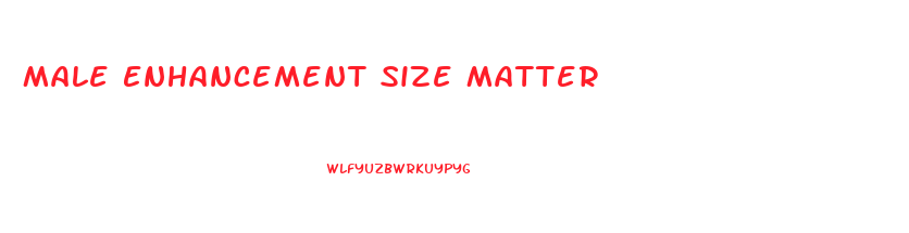 Male Enhancement Size Matter