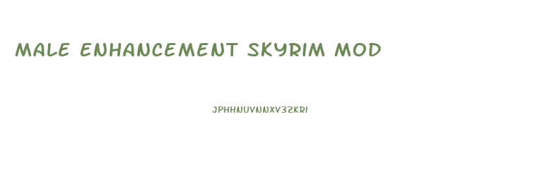 Male Enhancement Skyrim Mod