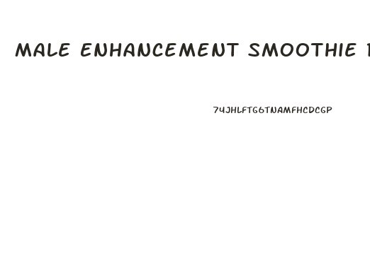 Male Enhancement Smoothie Recipes