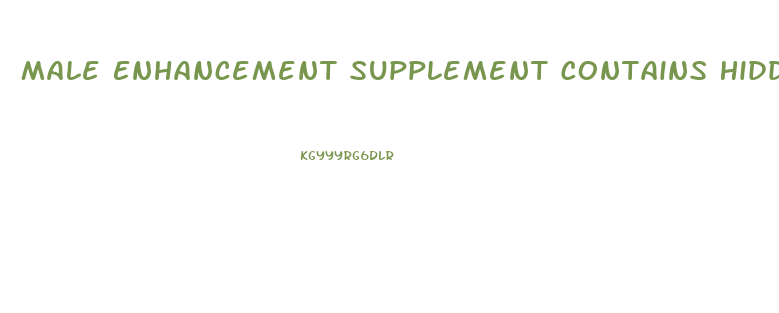 Male Enhancement Supplement Contains Hidden Drug