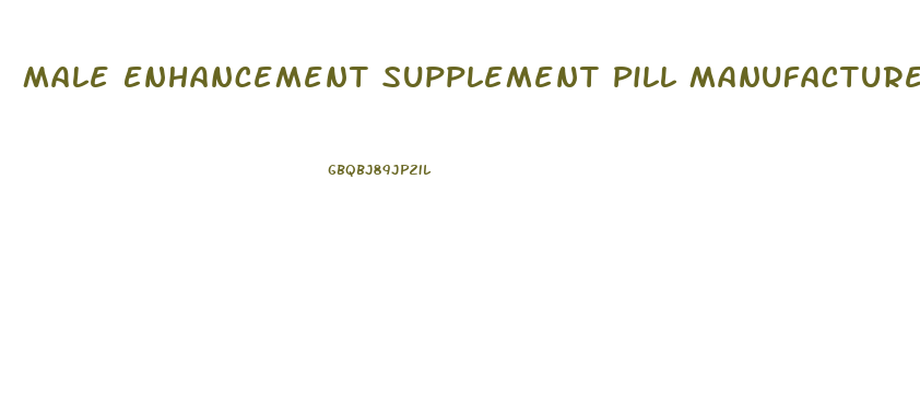 Male Enhancement Supplement Pill Manufacturers
