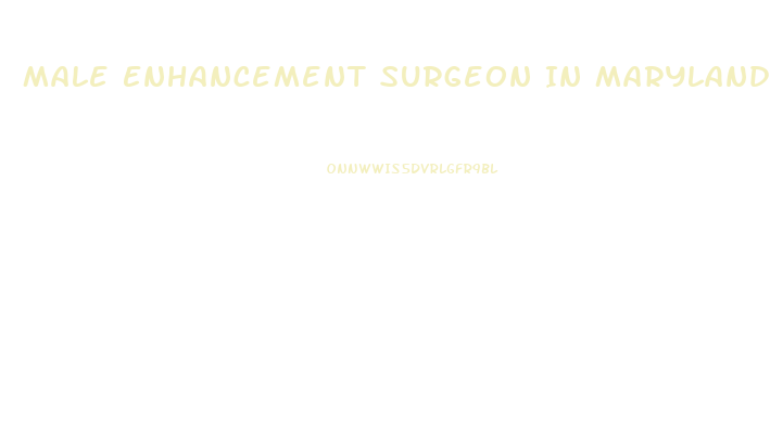 Male Enhancement Surgeon In Maryland