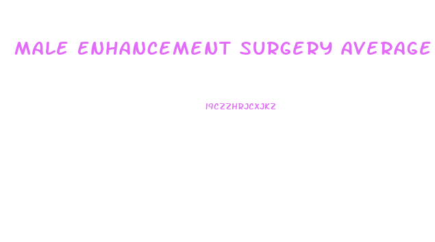 Male Enhancement Surgery Average Price