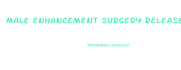 Male Enhancement Surgery Release