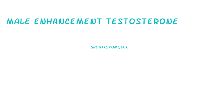 Male Enhancement Testosterone