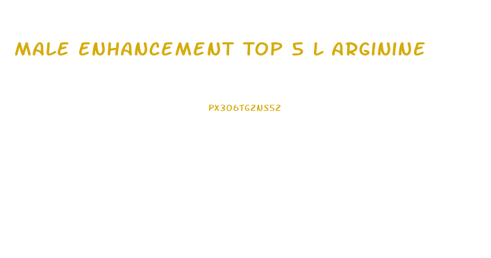 Male Enhancement Top 5 L Arginine