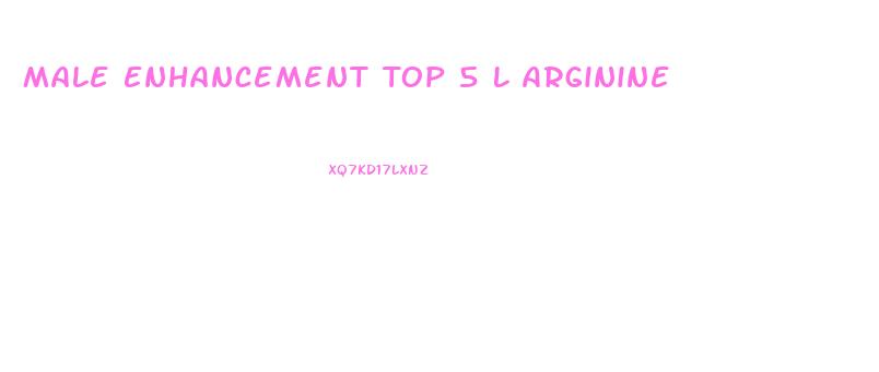 Male Enhancement Top 5 L Arginine