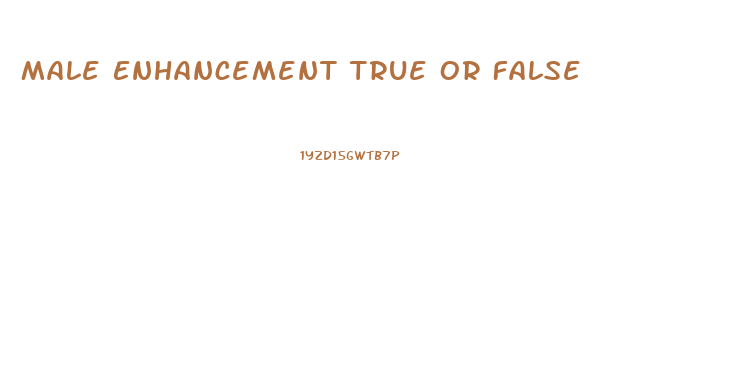 Male Enhancement True Or False