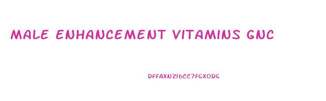 Male Enhancement Vitamins Gnc