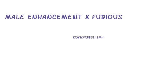 Male Enhancement X Furious