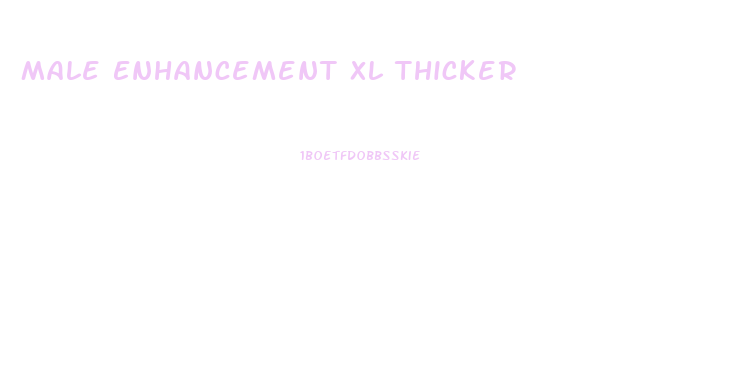 Male Enhancement Xl Thicker