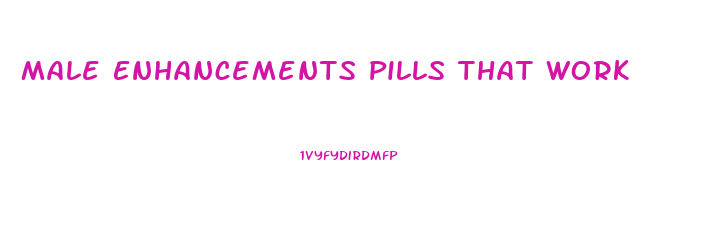 Male Enhancements Pills That Work
