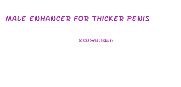 Male Enhancer For Thicker Penis