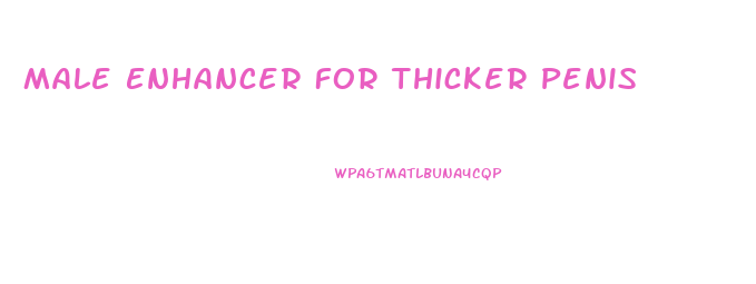 Male Enhancer For Thicker Penis