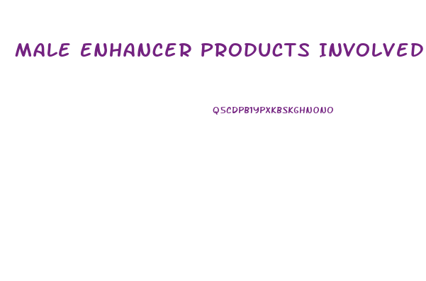 Male Enhancer Products Involved