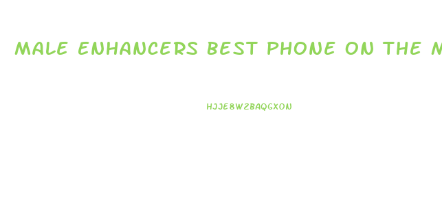 Male Enhancers Best Phone On The Market