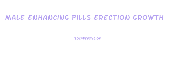 Male Enhancing Pills Erection Growth