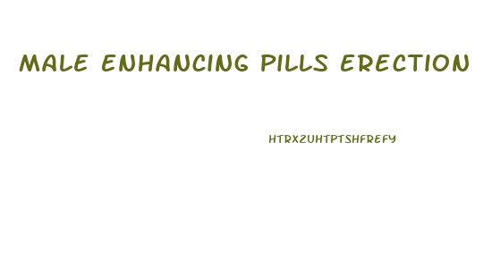 Male Enhancing Pills Erection