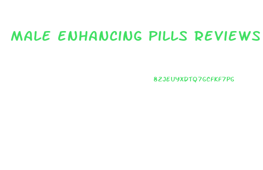 Male Enhancing Pills Reviews