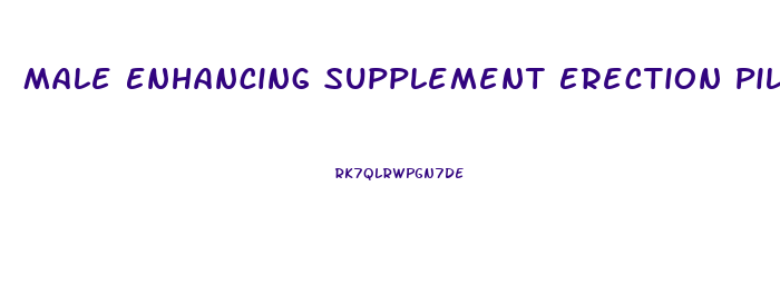 Male Enhancing Supplement Erection Pills