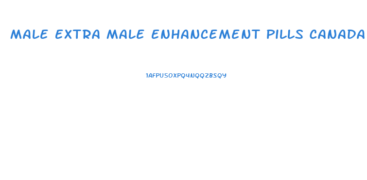 Male Extra Male Enhancement Pills Canada