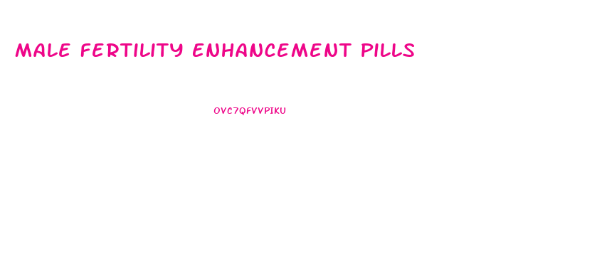Male Fertility Enhancement Pills