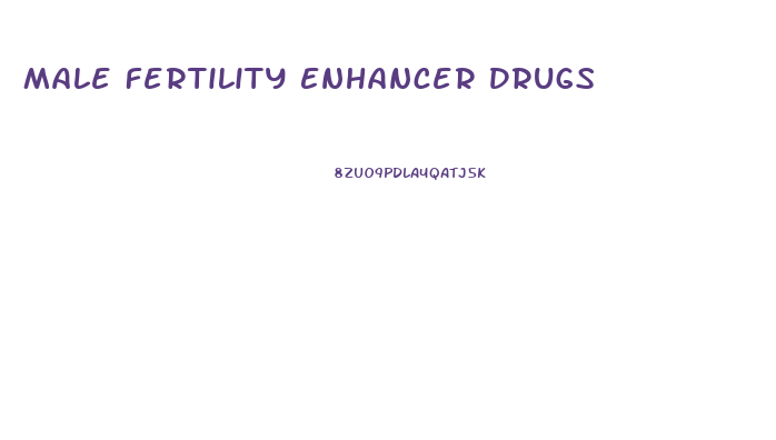 Male Fertility Enhancer Drugs