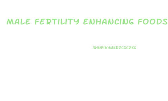 Male Fertility Enhancing Foods