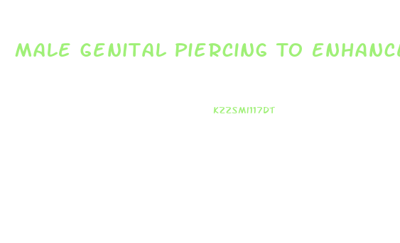Male Genital Piercing To Enhance Pleasure