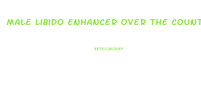 Male Libido Enhancer Over The Counter