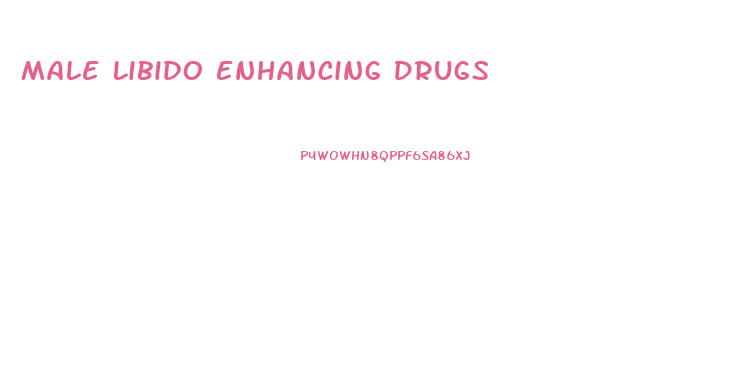 Male Libido Enhancing Drugs