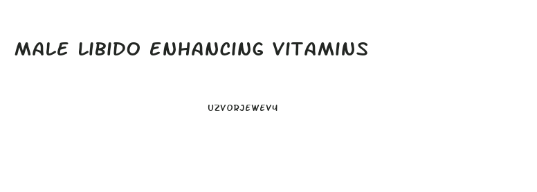 Male Libido Enhancing Vitamins
