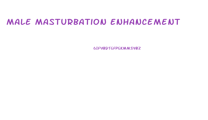 Male Masturbation Enhancement