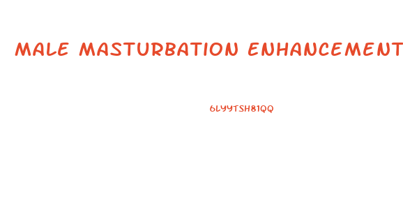 Male Masturbation Enhancement