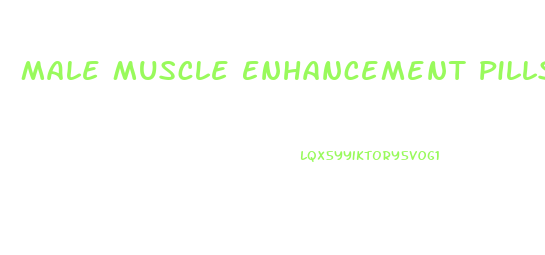 Male Muscle Enhancement Pills