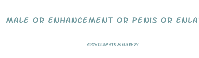 Male Or Enhancement Or Penis Or Enlargement O