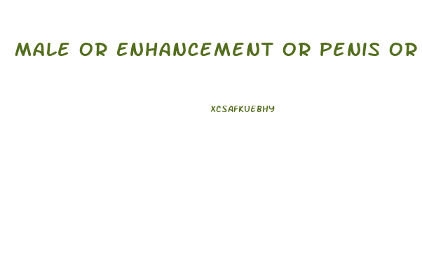 Male Or Enhancement Or Penis Or Enlargement O