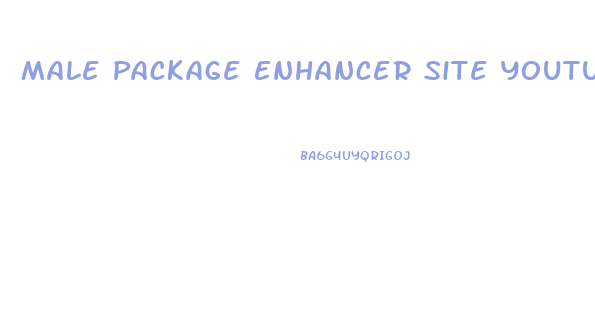 Male Package Enhancer Site Youtube Com