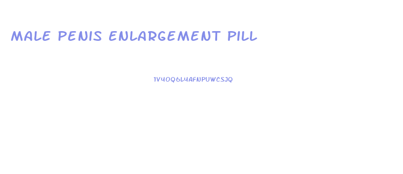 Male Penis Enlargement Pill