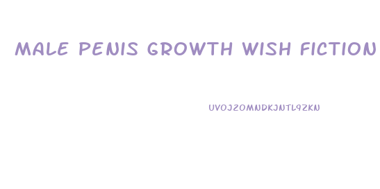 Male Penis Growth Wish Fiction