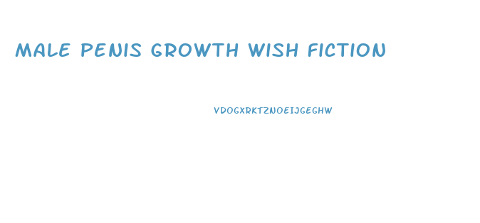 Male Penis Growth Wish Fiction